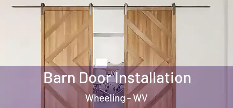 Barn Door Installation Wheeling - WV