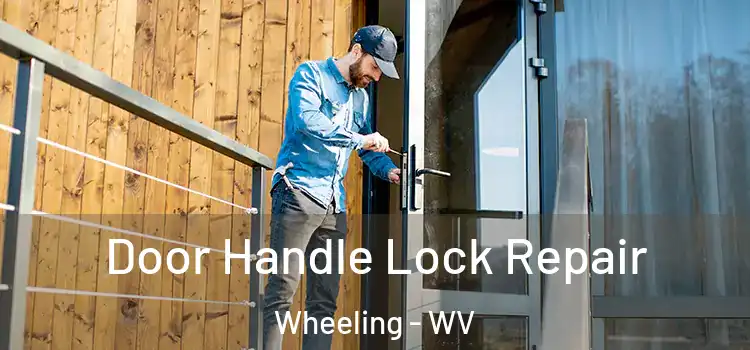 Door Handle Lock Repair Wheeling - WV