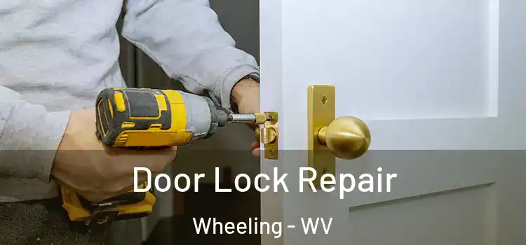 Door Lock Repair Wheeling - WV