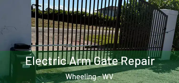 Electric Arm Gate Repair Wheeling - WV