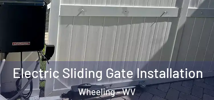 Electric Sliding Gate Installation Wheeling - WV