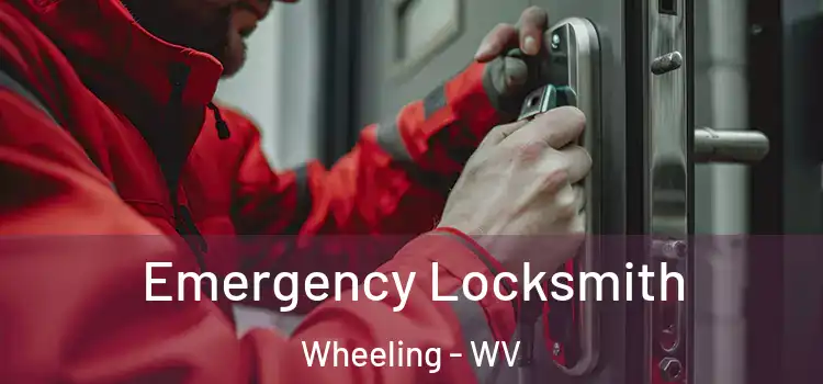 Emergency Locksmith Wheeling - WV