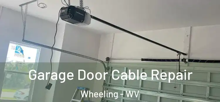  Garage Door Cable Repair Wheeling - WV