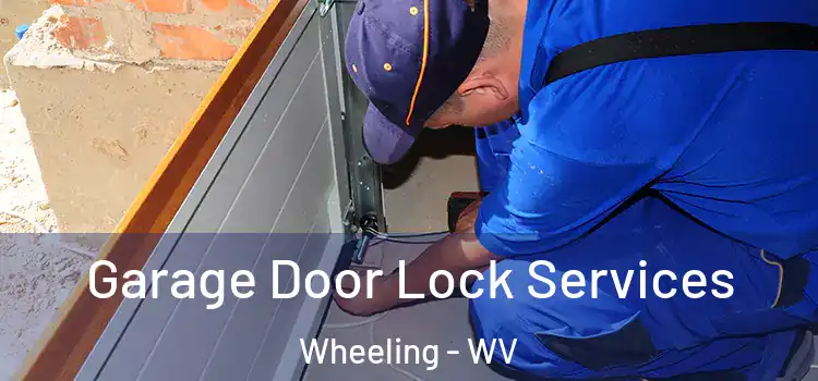 Garage Door Lock Services Wheeling - WV
