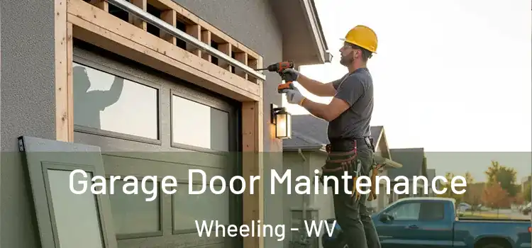 Garage Door Maintenance Wheeling - WV