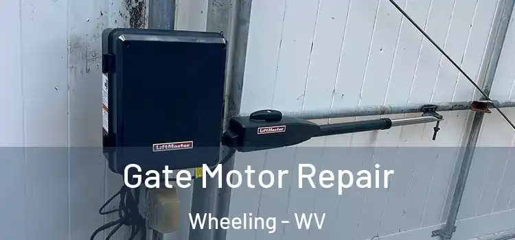  Gate Motor Repair Wheeling - WV