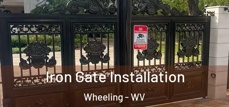  Iron Gate Installation Wheeling - WV