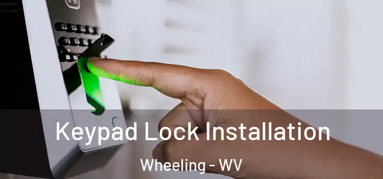  Keypad Lock Installation Wheeling - WV