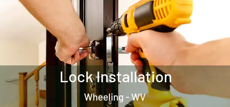 Lock Installation Wheeling - WV