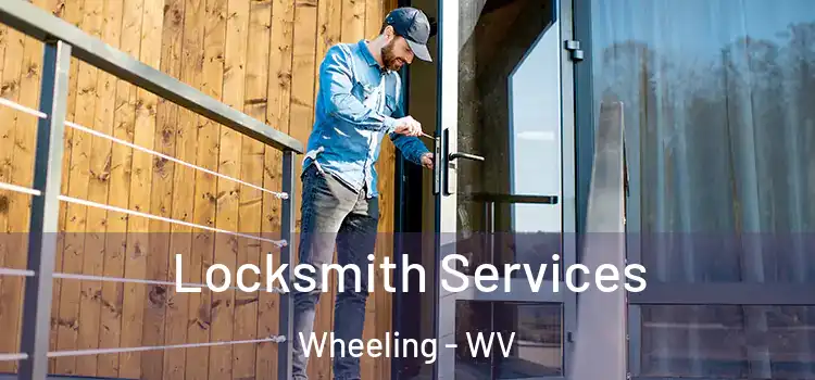 Locksmith Services Wheeling - WV