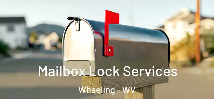Mailbox Lock Services Wheeling - WV