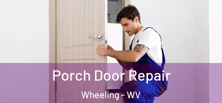  Porch Door Repair Wheeling - WV