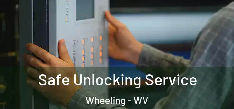 Safe Unlocking Service Wheeling - WV