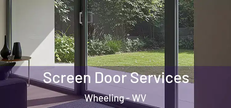 Screen Door Services Wheeling - WV
