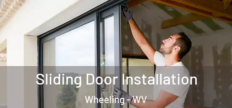 Sliding Door Installation Wheeling - WV