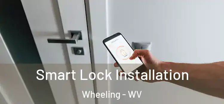 Smart Lock Installation Wheeling - WV