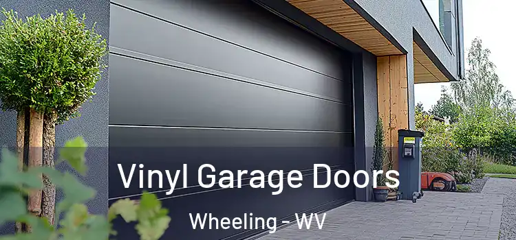  Vinyl Garage Doors Wheeling - WV